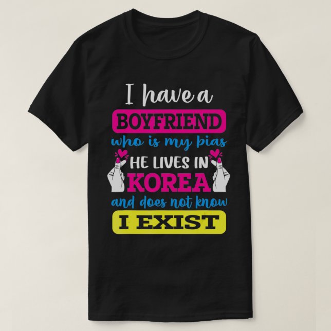 Jag har en boyvän som är min bias Kpop Älskare Kdr T Shirt (Design framsida)