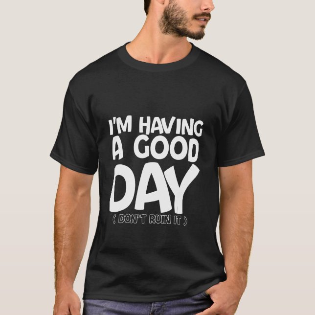 Jag har en Bra Dag, förstör inte det T Shirt (Framsida)
