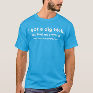 Jag har en grävt bick t shirt