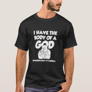 Jag har en Guds kropp, tyvärr Ist Buddha T Shirt