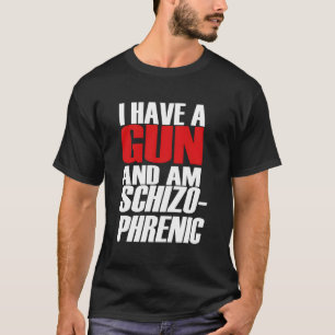 Jag har en Gun och är Schizo Phrenic Funny Sarcasm T Shirt