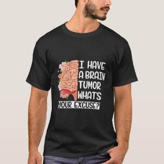 Jag har en hjärntumör som är din "Ursäkta hjärnkir T Shirt