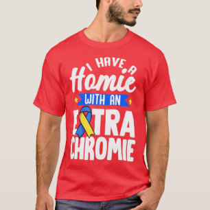 Jag har en homie med ett Extra-kromiskt nedsyndrom T Shirt