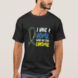 Jag har en homie med ett Extra-kromiskt nedsyndrom T Shirt