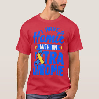 Jag har en homie med ett Extra-kromiskt nedsyndrom T Shirt