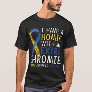 Jag har en homie med ett Extra-kromiskt nedsyndrom T Shirt