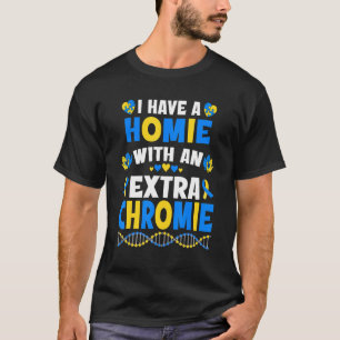 Jag har en homie med ett Extra-kromiskt nedsyndrom T Shirt