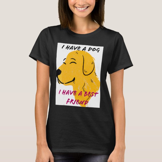Jag har en Hund jag har en bra vän T Shirt (Framsida)