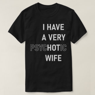 Jag Har En Mycket Het Psykotisk Fru T Shirt