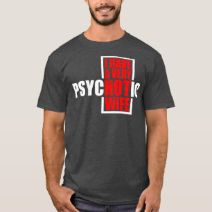 Jag har en mycket psykotisk fru 3 t shirt
