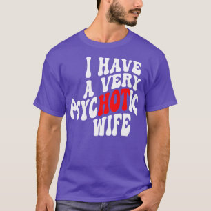 Jag har en mycket psykotisk fru 6 t shirt