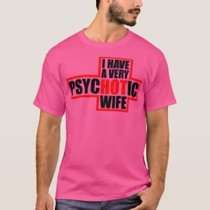 Jag har en mycket psykotisk fru t shirt