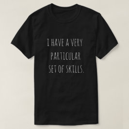 "Jag har en mycket speciell kompetens." T-Skift T Shirt