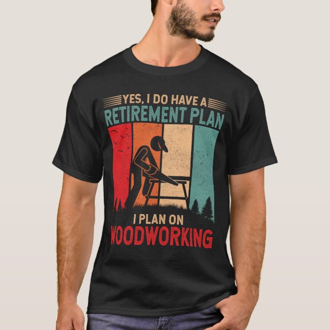 Jag har en pension-plan I-plan för träarbete T Shirt (Framsida)