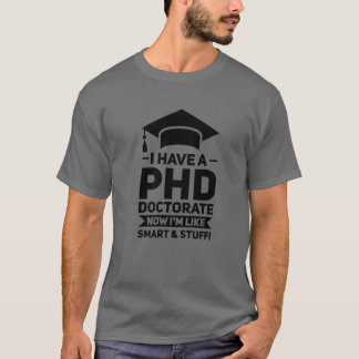 Jag har en PHD-doktorat i Phd Studenten T Shirt