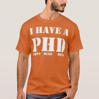 Jag har en Phd Söt Huge Dick Funny T Shirt