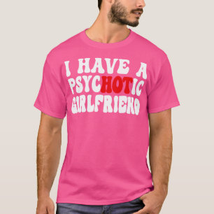 Jag har en psykotisk flickvän t shirt