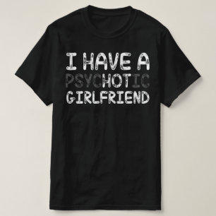 Jag har en psykotisk flickvän t shirt