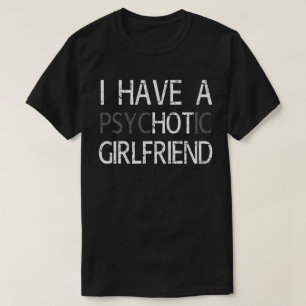 Jag har en psykotisk flickvän t shirt