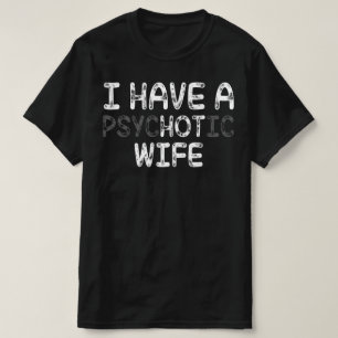 Jag har en psykotisk fru t shirt