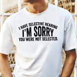 Jag har en selektiv hörsel. t shirt<br><div class="desc">Visa upp dina selektiva hörselfärdigheter med den här roliga t-shirt! Perfekt för dem som kärlek skrattar och inte är rädda för att erkänna att de ibland trimmar ut världen. Den här skjortan innehåller frasen "Jag har selektiv hörsel,  jag är ledsen,  du har inte blivit vald" i fet och öga-format.</div>