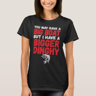 Jag har en större Dinghy-funny Dirty Fishing Humor T Shirt