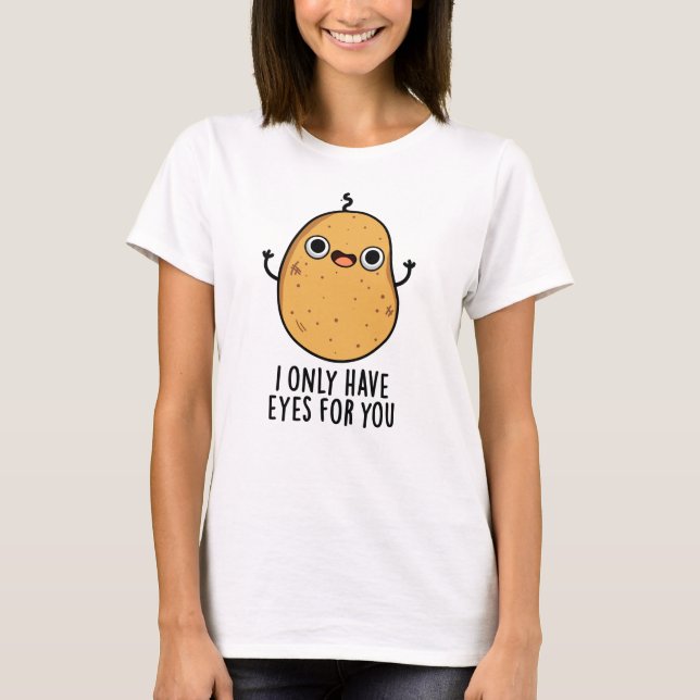 Jag Har Endast Ögon För Dig Rolig Potatis Puns T Shirt (Framsida)