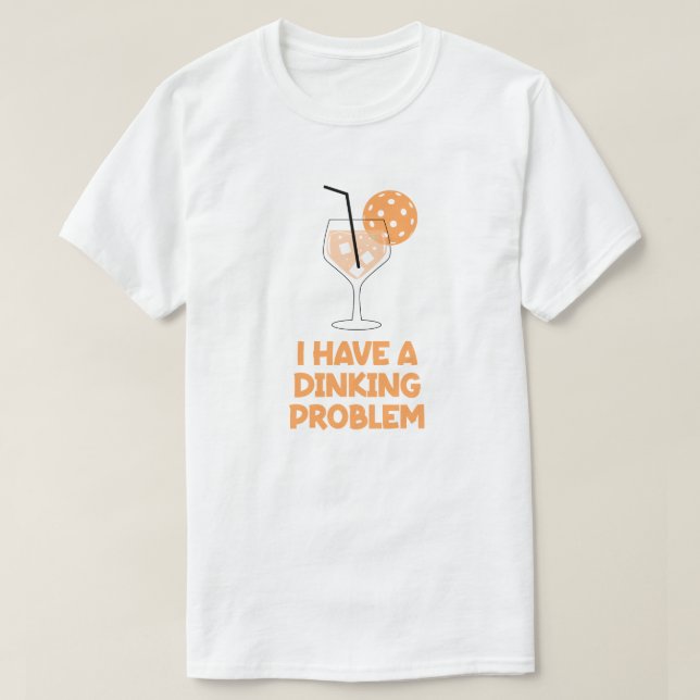 Jag Har Ett Dinkande Problem Pickleball Humor T Shirt (Design framsida)