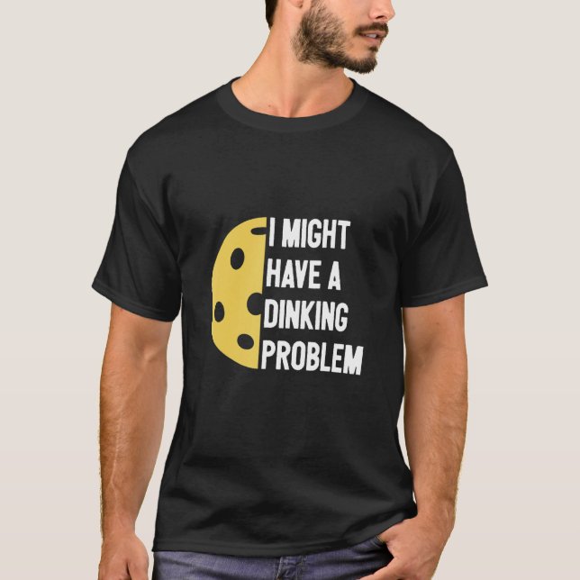 Jag Har Ett Dinkande Problem Pickleball   T Shirt (Framsida)