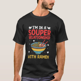 Jag Har Ett Souper-förhållande Till Ramen Nudlar S T Shirt