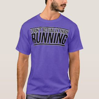 Jag har faktiskt ingen glädje att springa t shirt