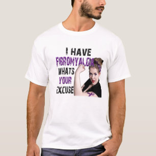 Jag har fibromyalgiaen, vad är din ursäkt? t-shirt