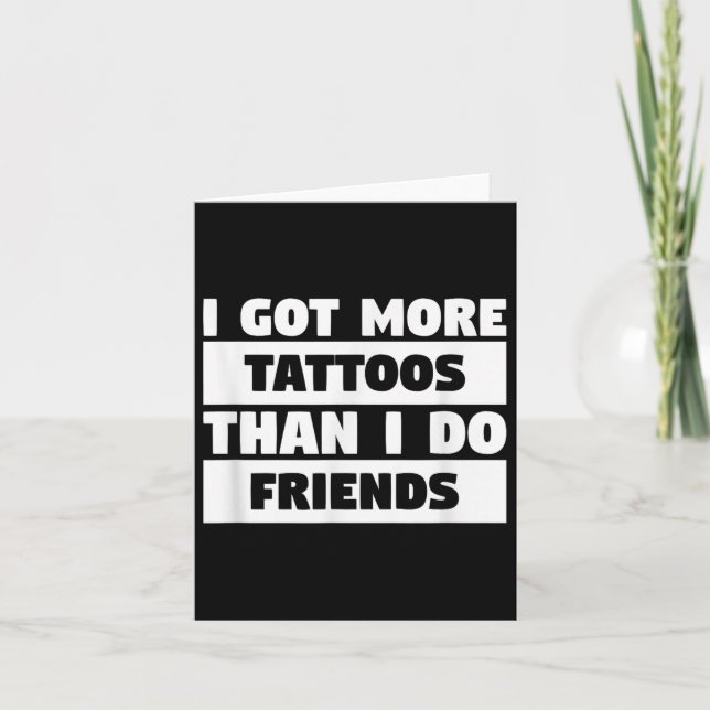 Jag Har fler tatueringar än jag gör vänner Älskare Kort (Framsida)