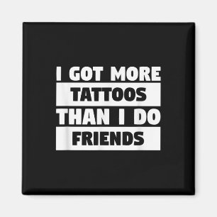 Jag Har fler tatueringar än jag gör vänner Älskare Magnet