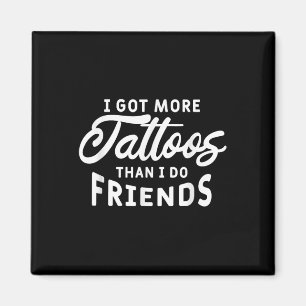 Jag Har fler tatueringar än jag gör vänner Älskare Magnet