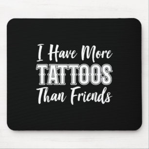 Jag Har fler tatueringar än jag gör vänner Älskare Musmatta