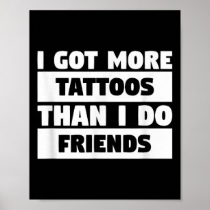 Jag Har fler tatueringar än jag gör vänner Älskare Poster