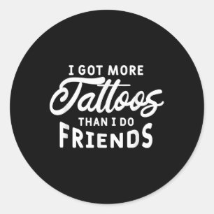 Jag Har fler tatueringar än jag gör vänner Älskare Runt Klistermärke
