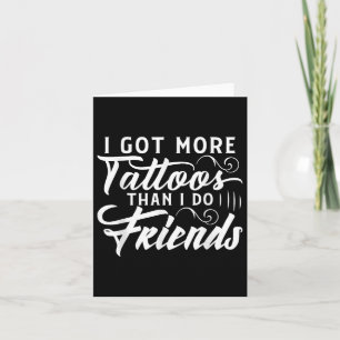 Jag Har fler tatueringar än jag gör vänskapliga ta Kort