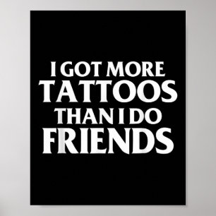 Jag Har fler tatueringar än vad jag gör vännerna. Poster