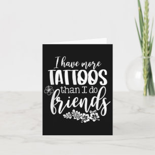 Jag har fler tatueringar än vad jag gör vänskaplig kort