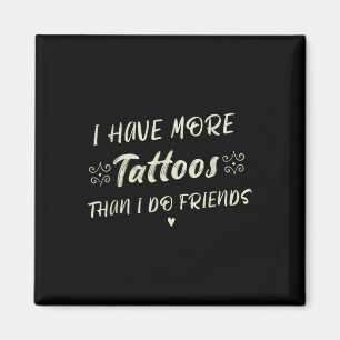 Jag har fler tatueringar än vad jag gör vänskaplig magnet