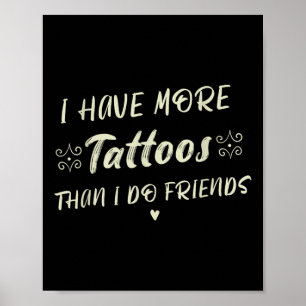 Jag har fler tatueringar än vad jag gör vänskaplig poster