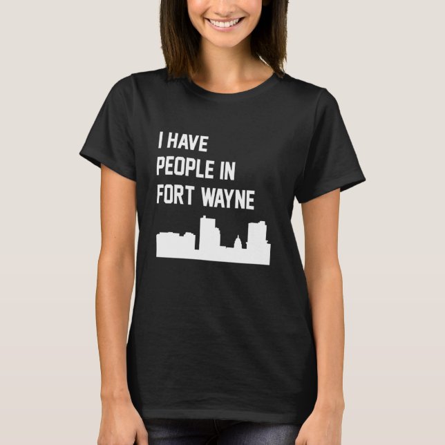 Jag Har Folk I Fort Wayne Indiana T Shirt (Framsida)