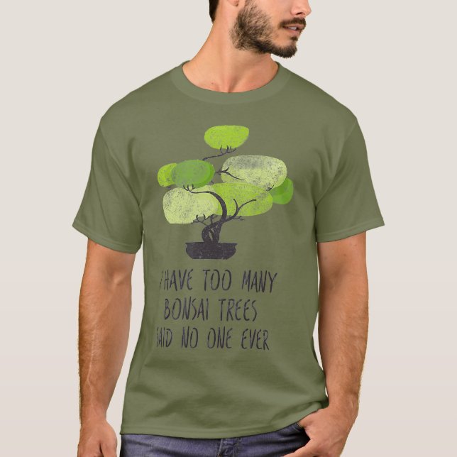 Jag har för många  Bonsai Träd Cute T Shirt (Framsida)