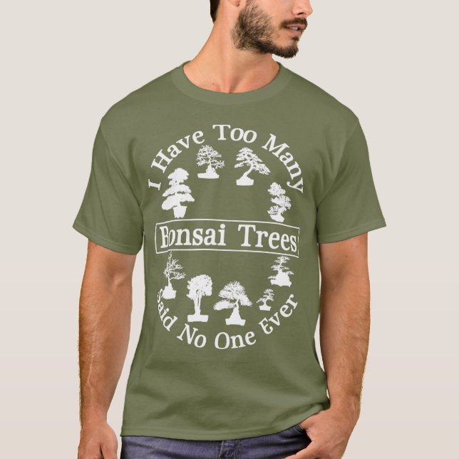 Jag har för många Bonsai Träd-vårdare sagt ingen T Shirt (Framsida)