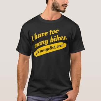 Jag har för många cyklar sade ingen T-tröja för T Shirt
