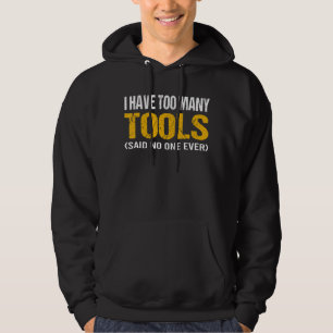 Jag har för många verktyg som aldrig sagt någon ha hoodie
