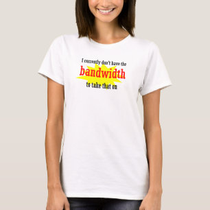 Jag har för närvarande inte den bandbredden att gö t shirt