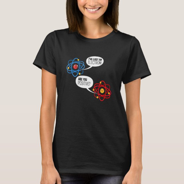 Jag Har Förlorat En Elektron Är Du Positiv Kemi S T Shirt (Framsida)